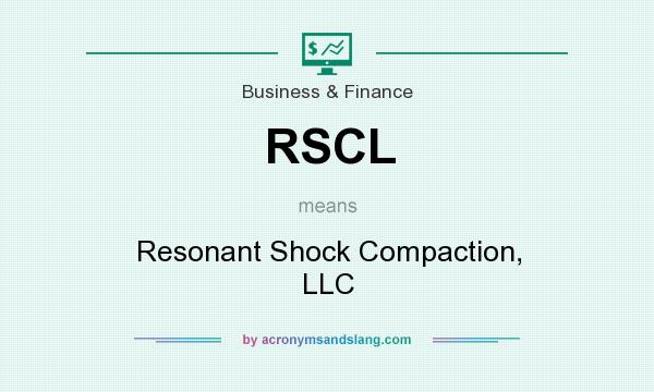 What does RSCL mean? It stands for Resonant Shock Compaction, LLC