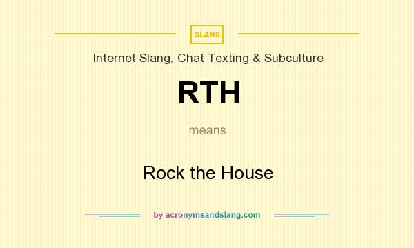 What does RTH mean? It stands for Rock the House