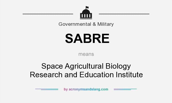 What does SABRE mean? It stands for Space Agricultural Biology Research and Education Institute