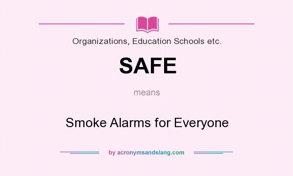 What does SAFE mean? It stands for Smoke Alarms for Everyone