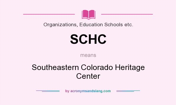What does SCHC mean? It stands for Southeastern Colorado Heritage Center