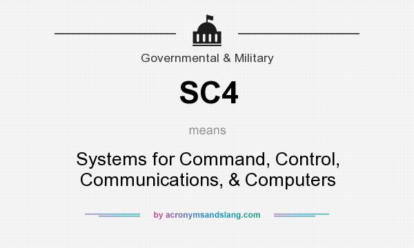 What does SC4 mean? It stands for Systems for Command, Control, Communications, & Computers