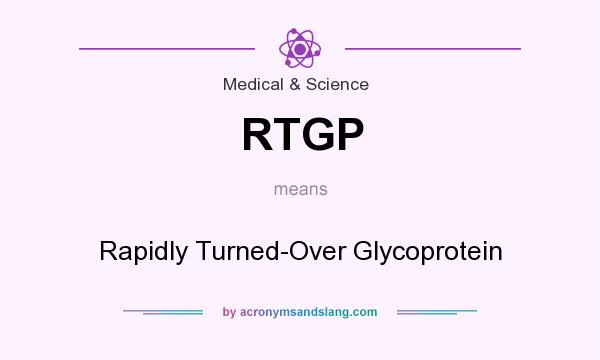 What does RTGP mean? It stands for Rapidly Turned-Over Glycoprotein