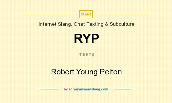 What does RYP mean? It stands for Robert Young Pelton