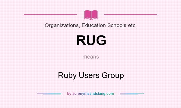 What does RUG mean? It stands for Ruby Users Group