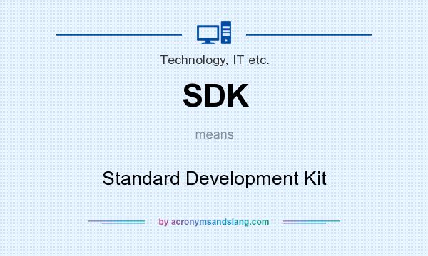 What does SDK mean? It stands for Standard Development Kit
