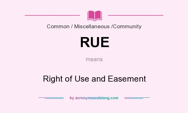 What does RUE mean? It stands for Right of Use and Easement
