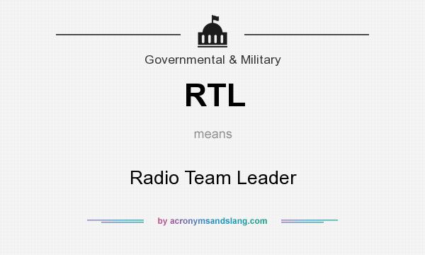 What does RTL mean? It stands for Radio Team Leader