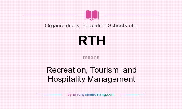 What does RTH mean? It stands for Recreation, Tourism, and Hospitality Management