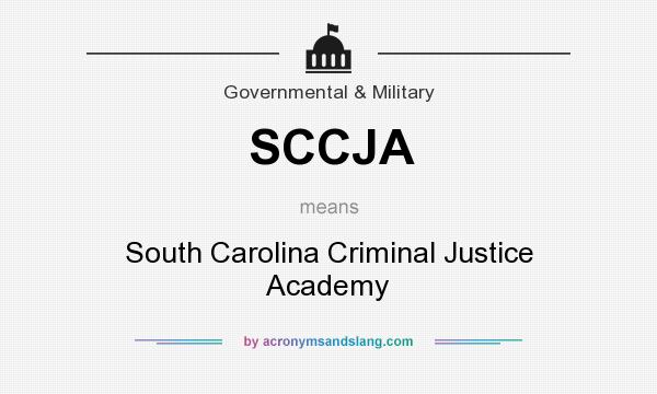 What does SCCJA mean? It stands for South Carolina Criminal Justice Academy