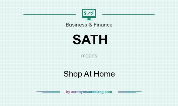 What does SATH mean? It stands for Shop At Home