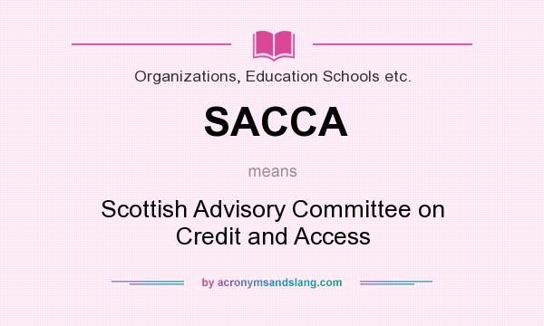 What does SACCA mean? It stands for Scottish Advisory Committee on Credit and Access