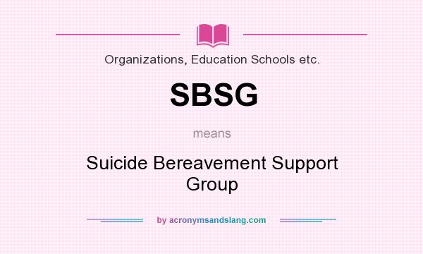 What does SBSG mean? It stands for Suicide Bereavement Support Group