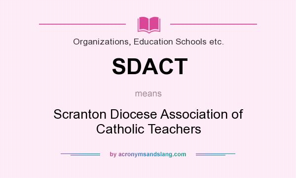 What does SDACT mean? It stands for Scranton Diocese Association of Catholic Teachers