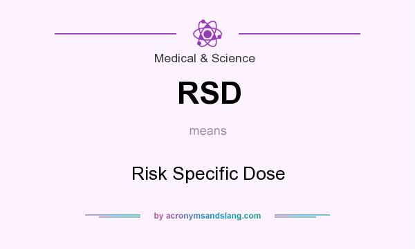 What does RSD mean? It stands for Risk Specific Dose