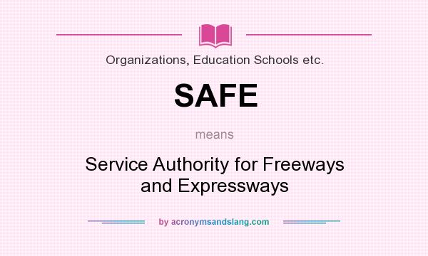 What does SAFE mean? It stands for Service Authority for Freeways and Expressways