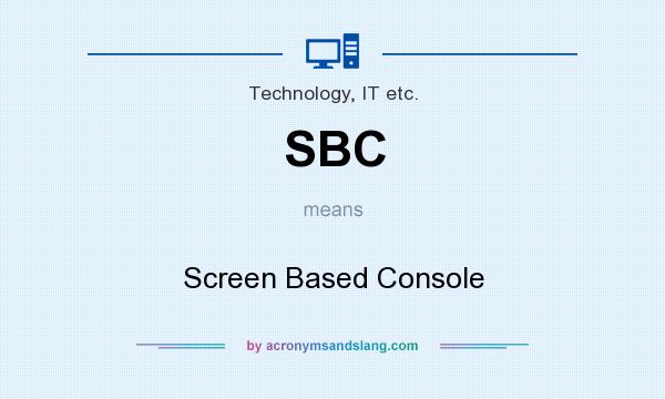 What does SBC mean? It stands for Screen Based Console