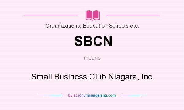 What does SBCN mean? It stands for Small Business Club Niagara, Inc.