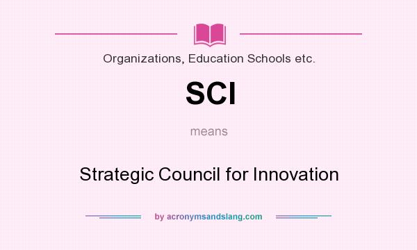 What does SCI mean? It stands for Strategic Council for Innovation