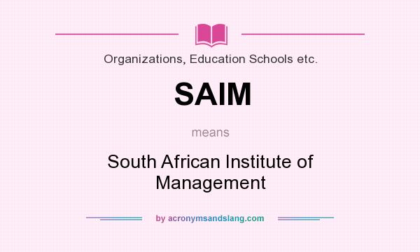 What does SAIM mean? It stands for South African Institute of Management