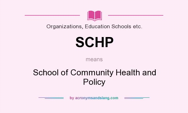 What does SCHP mean? It stands for School of Community Health and Policy