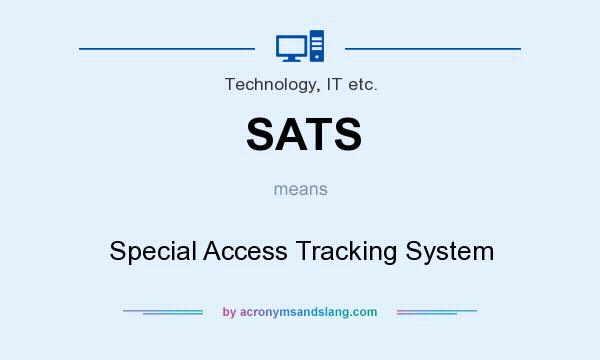What does SATS mean? It stands for Special Access Tracking System