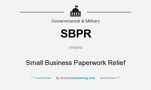 What does SBPR mean? It stands for Small Business Paperwork Relief