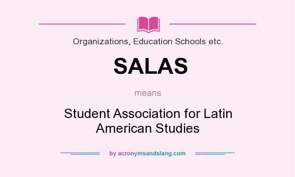 What does SALAS mean? It stands for Student Association for Latin American Studies