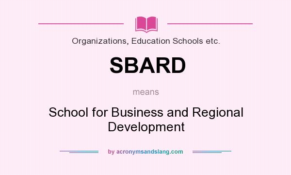 What does SBARD mean? It stands for School for Business and Regional Development
