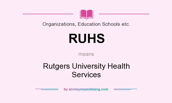 What does RUHS mean? It stands for Rutgers University Health Services