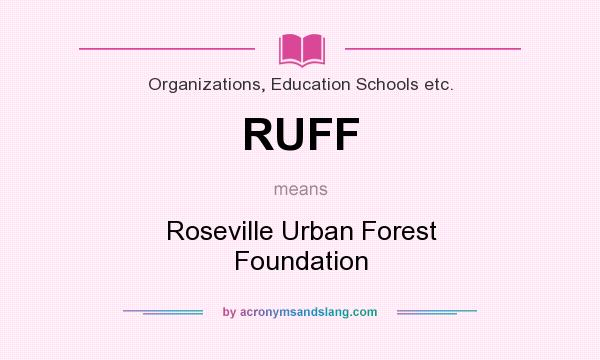 What does RUFF mean? It stands for Roseville Urban Forest Foundation