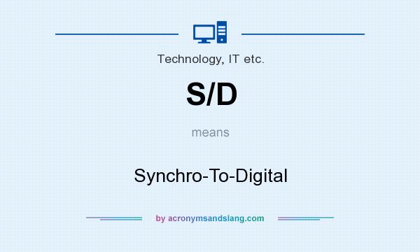What does S/D mean? It stands for Synchro-To-Digital