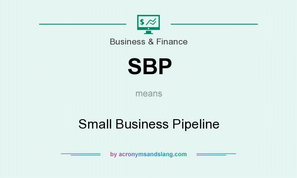 What does SBP mean? It stands for Small Business Pipeline