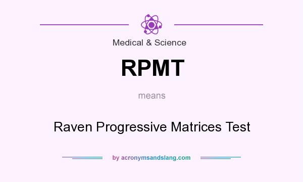 What does RPMT mean? It stands for Raven Progressive Matrices Test