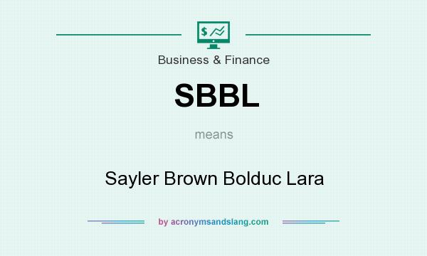 What does SBBL mean? It stands for Sayler Brown Bolduc Lara