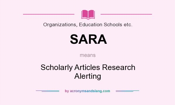 What does SARA mean? It stands for Scholarly Articles Research Alerting