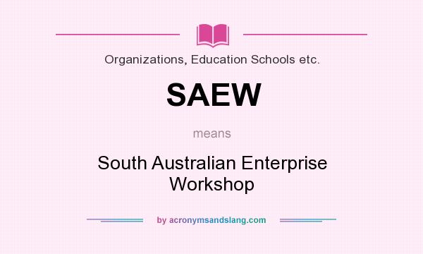 What does SAEW mean? It stands for South Australian Enterprise Workshop