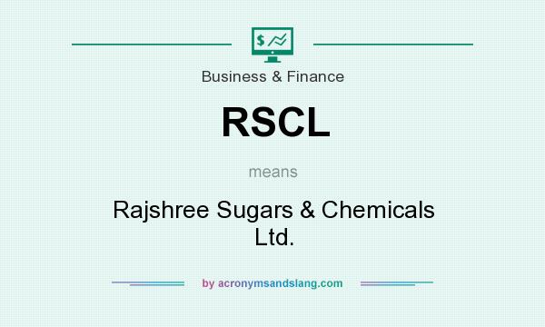 What does RSCL mean? It stands for Rajshree Sugars & Chemicals Ltd.
