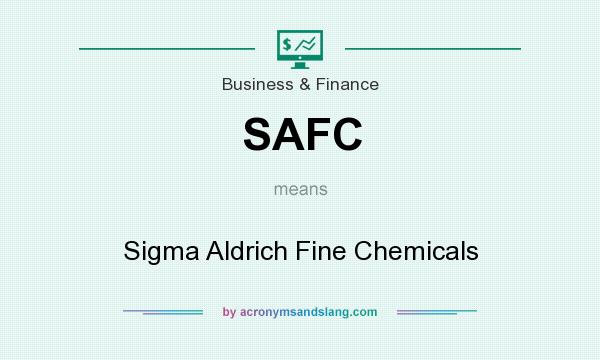 What does SAFC mean? It stands for Sigma Aldrich Fine Chemicals