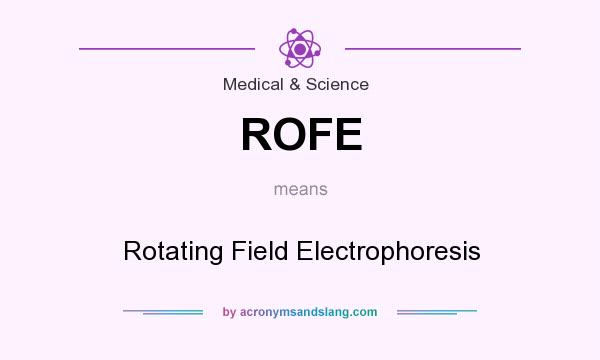 What does ROFE mean? It stands for Rotating Field Electrophoresis