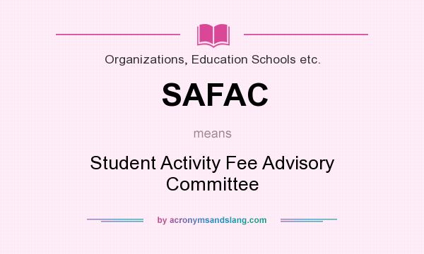 What does SAFAC mean? It stands for Student Activity Fee Advisory Committee