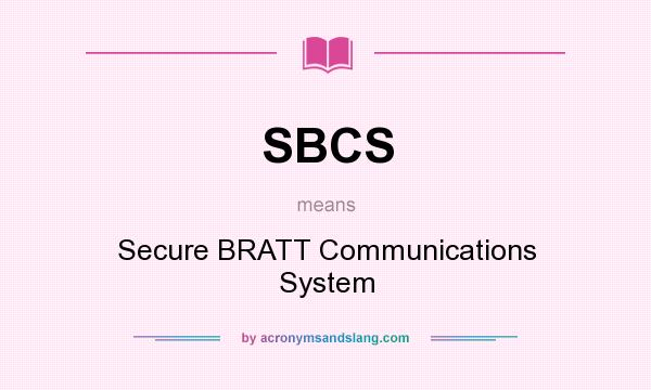 What does SBCS mean? It stands for Secure BRATT Communications System