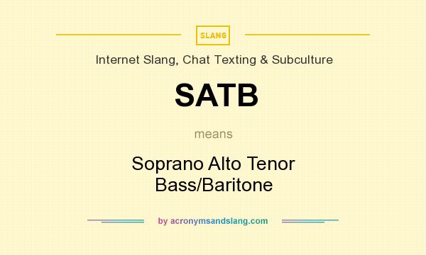 What does SATB mean? It stands for Soprano Alto Tenor Bass/Baritone