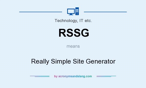 What does RSSG mean? It stands for Really Simple Site Generator