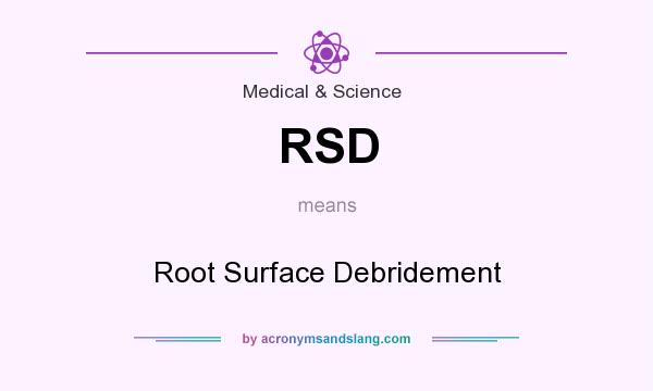 What does RSD mean? It stands for Root Surface Debridement
