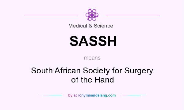 What does SASSH mean? It stands for South African Society for Surgery of the Hand