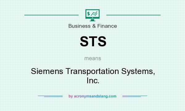 What does STS mean? It stands for Siemens Transportation Systems, Inc.