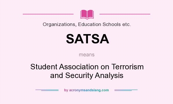 What does SATSA mean? It stands for Student Association on Terrorism and Security Analysis