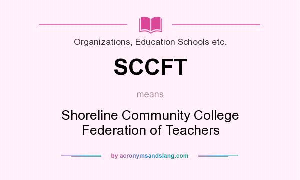 What does SCCFT mean? It stands for Shoreline Community College Federation of Teachers