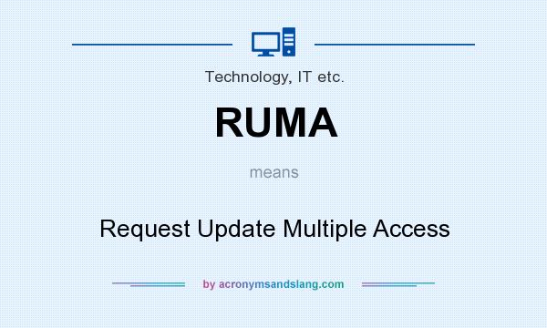 What does RUMA mean? It stands for Request Update Multiple Access